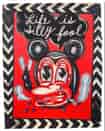 Life is silly fool